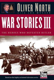 War Stories III: The Heroes Who Defeated Hitler Oliver North Author