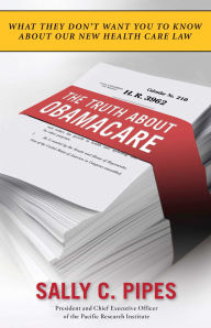 The Truth About Obamacare Sally C. Pipes Author
