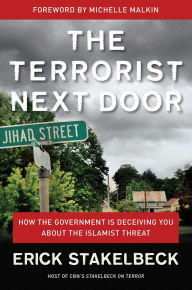 The Terrorist Next Door: How the Government is Deceiving You About the Islamist Threat Erick Stakelbeck Author