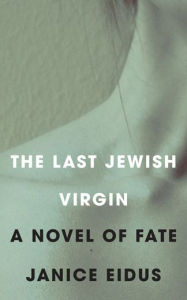 The Last Jewish Virgin: A Novel of Fate Janice Eidus Author