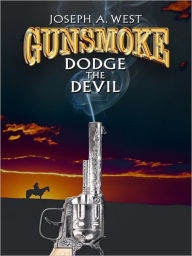 Gunsmoke: Dodge the Devil - Joseph A. West