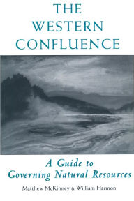 The Western Confluence: A Guide To Governing Natural Resources - Will Harmon