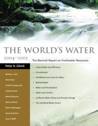 The World's Water 2004-2005: The Biennial Report on Freshwater Resources Peter H. Gleick Author
