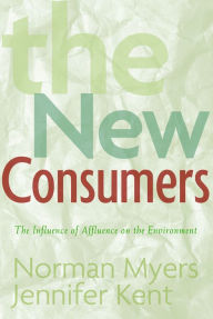 The New Consumers: The Influence Of Affluence On The Environment - Norman Myers