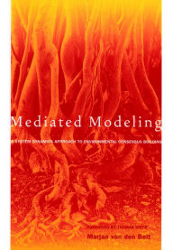 Mediated Modeling: A System Dynamics Approach To Environmental Consensus Building - Marjan van den Belt