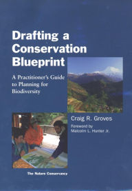 Drafting a Conservation Blueprint: A Practitioner's Guide To Planning For Biodiversity - Craig Groves