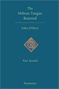The Hebraic Tongue Restored: Part Second Antoine Fabre d'Olivet Author