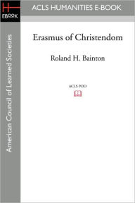 Erasmus of Christendom Roland H. Bainton Author