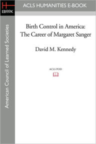 Birth Control in America: The Career of Margaret Sanger David M. Kennedy Author