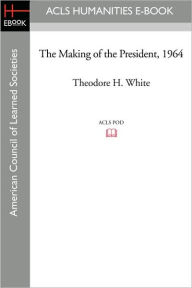 The Making of the President 1964 Theodore H. White Author
