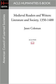 Medieval Readers and Writers: Literature and Society, 1350-1400 - Janet Coleman