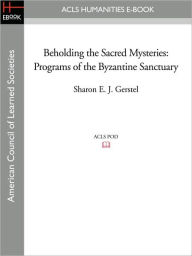 Beholding The Sacred Mysteries - Sharon E.J. Gerstel