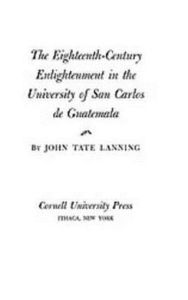 The Eighteenth-Century Enlightenment In The University Of San Carlos De Guatemala - John Tate Lanning