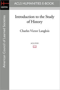 Introduction To The Study Of History - Charles-Victor Langlois