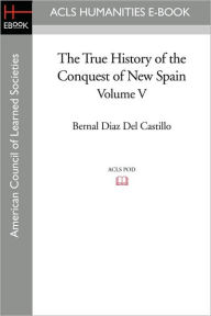 The True History of the Conquest of New Spain, Volume 5 Bernal Diaz Del Castillo Author