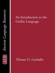 Introduction to the Gothic Language Thomas O Lambdin Author