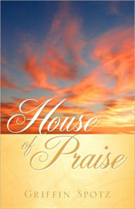 House Of Praise Griffin Spotz Author