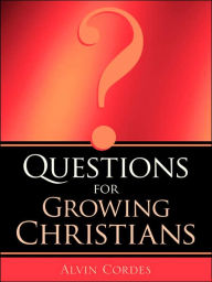 Questions For Growing Christians - Alvin Cordes