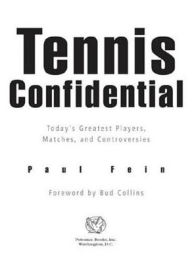 Tennis Confidential: Today's Greatest Players, Matches, and Controversies Paul Fein Author