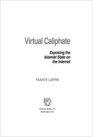 Virtual Caliphate: Exposing the Islamist State on the Internet - Yaakov Lappin