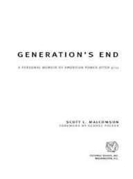 Generation's End: A Personal Memoir of American Power After 9/11 Scott L Malcomson Author