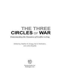 The Three Circles of War: Understanding the Dynamics of Conflict in Iraq - Heather S Gregg