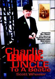 CHARLIE LENNON: Uncle To A Beatle Scott Wheeler Author