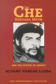 The Che Guevara Myth and the Future of Liberty - Alvaro Vargas Llosa