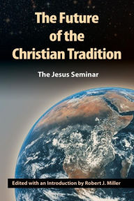 The Future of the Christian Tradition Robert J. Miller Editor
