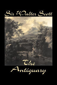 The Antiquary by Sir Walter Scott, Fiction, Historical, Literary, Classics Sir Walter Scott Author