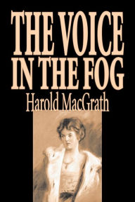 Voice in the Fog - Harold Macgrath