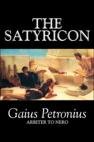 The Satyricon by Petronius Arbiter, Fiction, Classics Petronius Arbiter Author