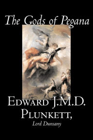 The Gods of Pegana by Edward J. M. D. Plunkett, Fiction, Classics, Fantasy, Horror Lord Dunsany Author