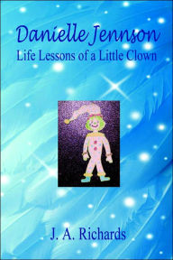 Danielle Jennson, Life Lessons Of A Little Clown J a Richards Author