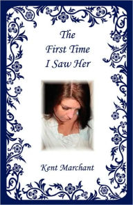 The First Time I Saw Her - Kent Marchant
