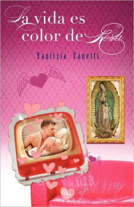 La vida es color de Rosa Yanitzia Canetti Author