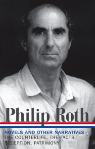 Philip Roth: Novels and Other Narratives 1986-1991: The Counterlife, The Facts, Deception, Patrimony Philip Roth Author