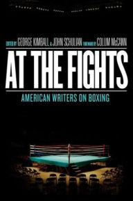 At the Fights: American Writers on Boxing George Kimball Editor