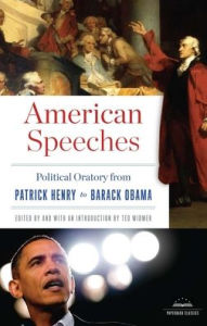 American Speeches: Political Oratory from Patrick Henry to Barack Obama Ted Widmer Introduction