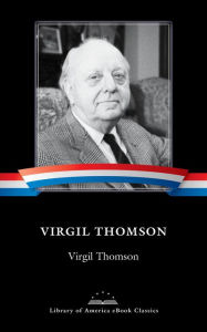 Virgil Thomson: A Library of America eBook Classic Virgil Thomson Author