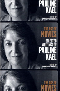 The Age of Movies: Selected Writings of Pauline Kael: A Library of America Special Publication Pauline Kael Author