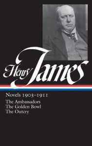 Henry James: Novels 1903-1911 (LOA #215): The Ambassadors / The Golden Bowl / The Outcry - Henry James
