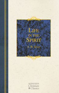 Life in the Spirit - A. W. Tozer