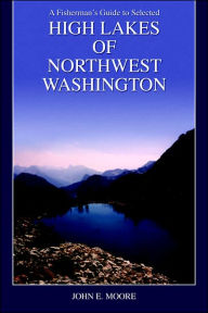 A Fisherman's Guide To Selected High Lakes Of Northwest Washington - John E. Moore