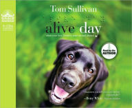 Alive Day: A Story of Love and Loyalty - Tom Sullivan