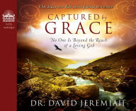 Captured by Grace: No One is Beyond the Reach of a Loving God - David Jeremiah