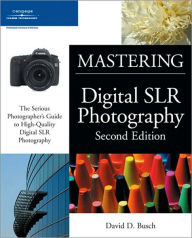 Mastering Digital SLR Photography David D. Busch Author