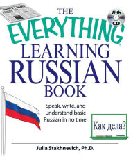 The Everything Learning Russian Book with CD: Speak, write, and understand Russian in no time! Yulia Stakhnevich Author