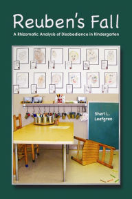 Reuben's Fall: A Rhizomatic Analysis Of Disobedience In Kindergarten - Sheri L Leafgren