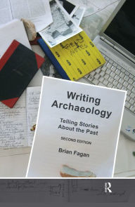 Writing Archaeology, Second Edition: Telling Stories About the Past - Brian Fagan